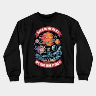 Back in my day we had nine planets Crewneck Sweatshirt